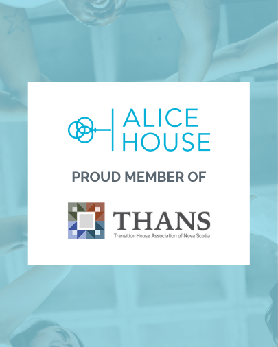 Alice House Proud Member of Transition House Association of Nova Scotia Alice House graphic stating 'Proud Member of THANS – Transition House Association of Nova Scotia' with people holding hands in the background.